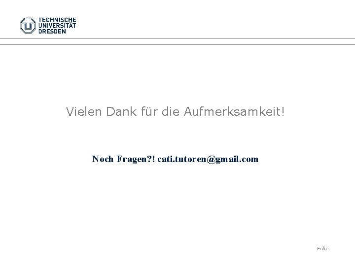 Vielen Dank für die Aufmerksamkeit! Noch Fragen? ! cati. tutoren@gmail. com Folie 