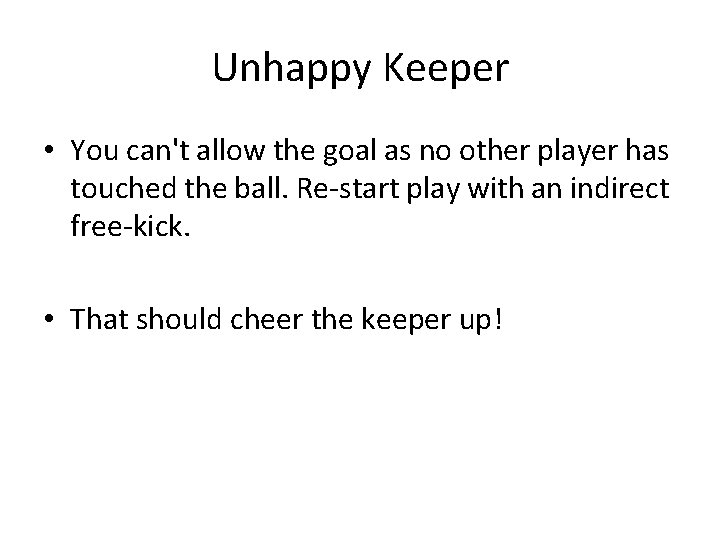 Unhappy Keeper • You can't allow the goal as no other player has touched