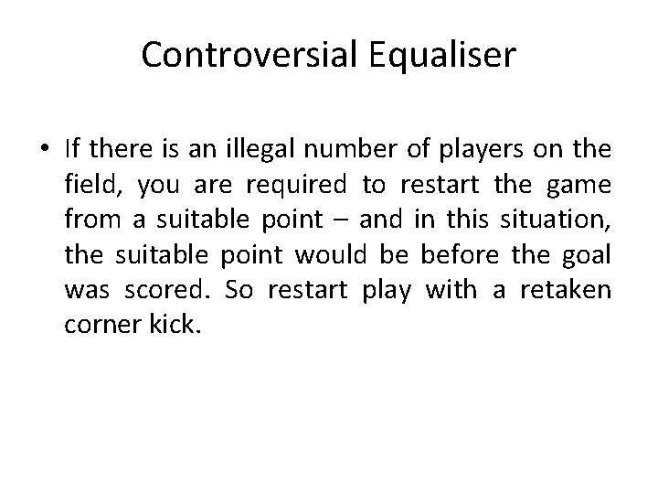 Controversial Equaliser • If there is an illegal number of players on the field,