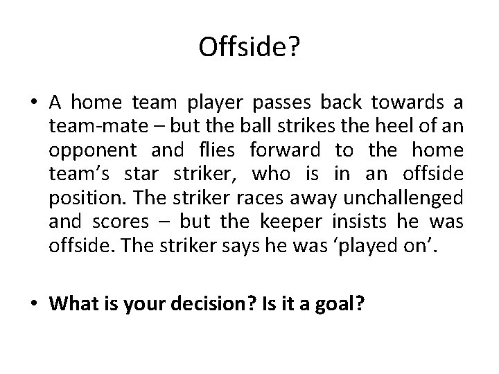 Offside? • A home team player passes back towards a team-mate – but the
