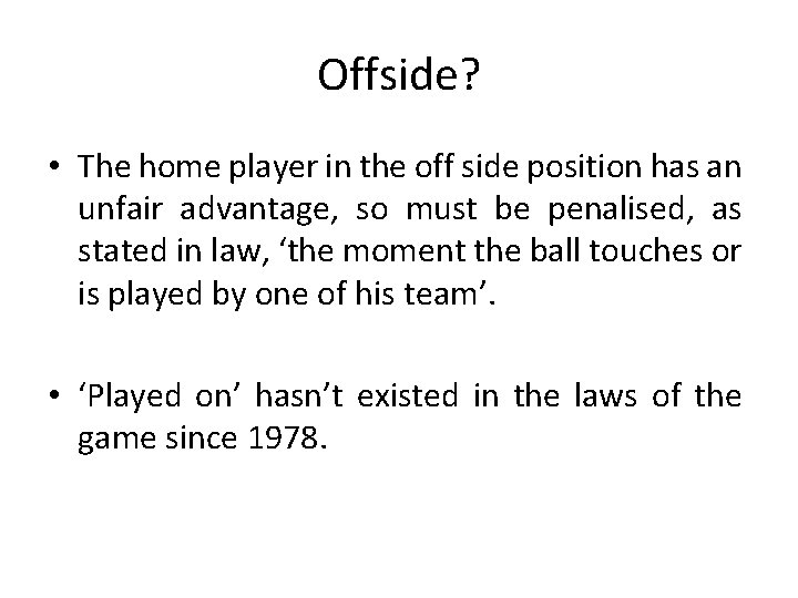Offside? • The home player in the off side position has an unfair advantage,