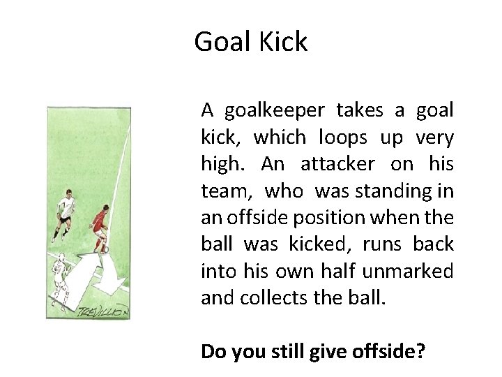 Goal Kick A goalkeeper takes a goal kick, which loops up very high. An
