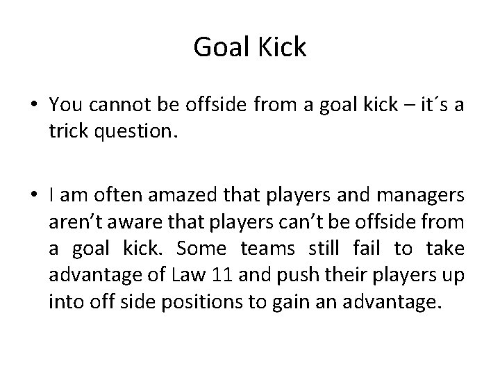 Goal Kick • You cannot be offside from a goal kick – it´s a