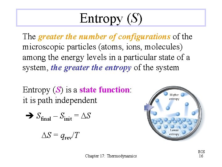 Entropy (S) The greater the number of configurations of the microscopic particles (atoms, ions,