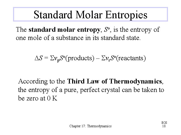 Standard Molar Entropies The standard molar entropy, So, is the entropy of one mole