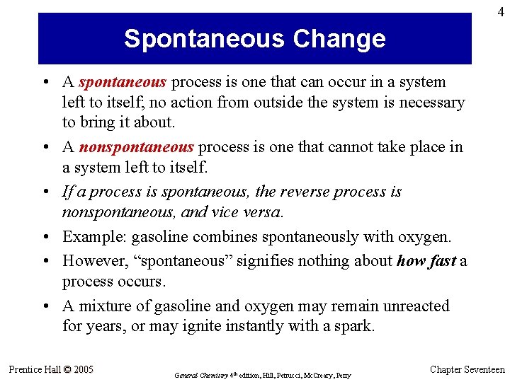 4 Spontaneous Change • A spontaneous process is one that can occur in a