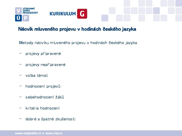 Nácvik mluveného projevu v hodinách českého jazyka Metody nácviku mluveného projevu v hodinách českého