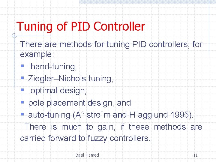 Tuning of PID Controller There are methods for tuning PID controllers, for example: §