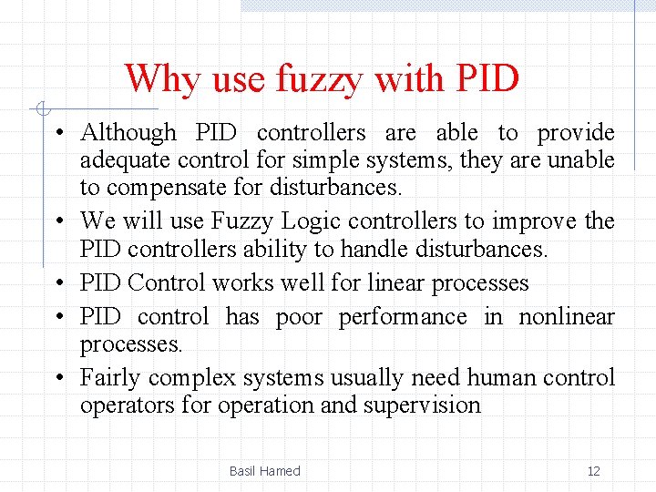 Why use fuzzy with PID • Although PID controllers are able to provide adequate