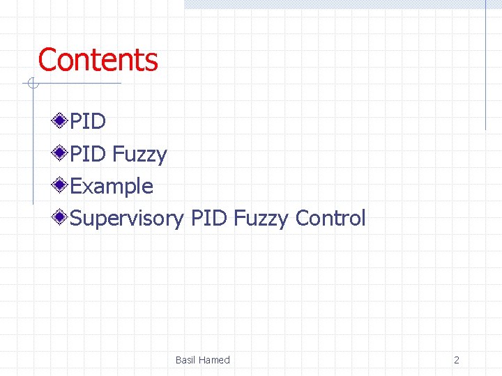 Contents PID Fuzzy Example Supervisory PID Fuzzy Control Basil Hamed 2 