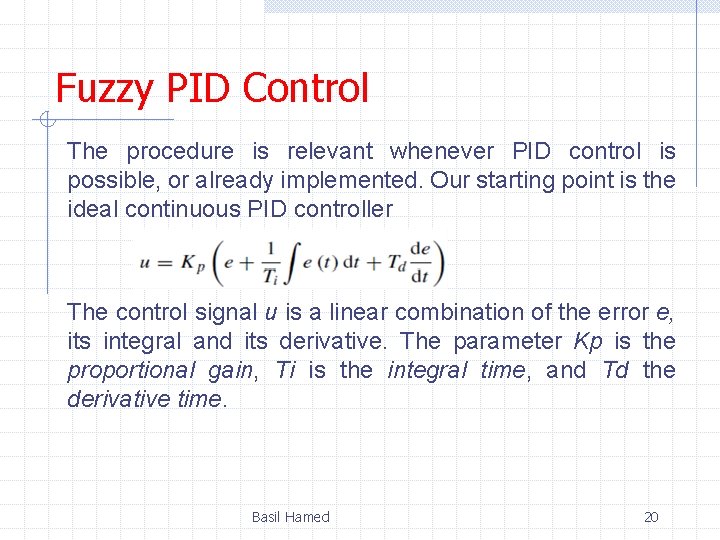 Fuzzy PID Control The procedure is relevant whenever PID control is possible, or already