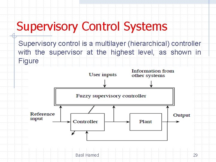 Supervisory Control Systems Supervisory control is a multilayer (hierarchical) controller with the supervisor at