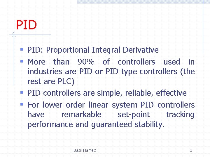 PID § PID: Proportional Integral Derivative § More than 90% of controllers used in