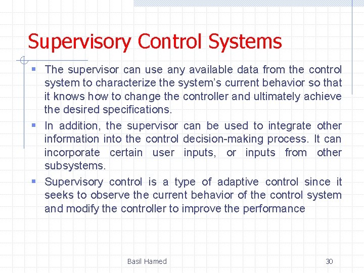 Supervisory Control Systems § The supervisor can use any available data from the control