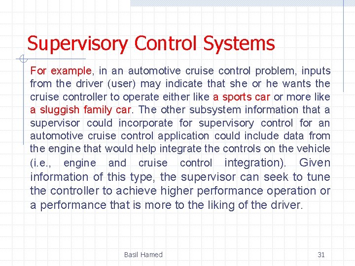 Supervisory Control Systems For example, in an automotive cruise control problem, inputs from the
