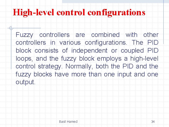 High-level control configurations Fuzzy controllers are combined with other controllers in various configurations. The