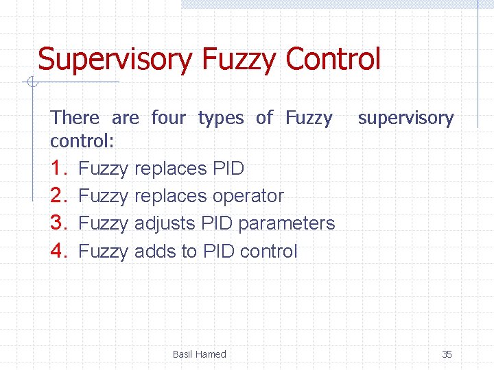 Supervisory Fuzzy Control There are four types of Fuzzy control: 1. Fuzzy replaces PID