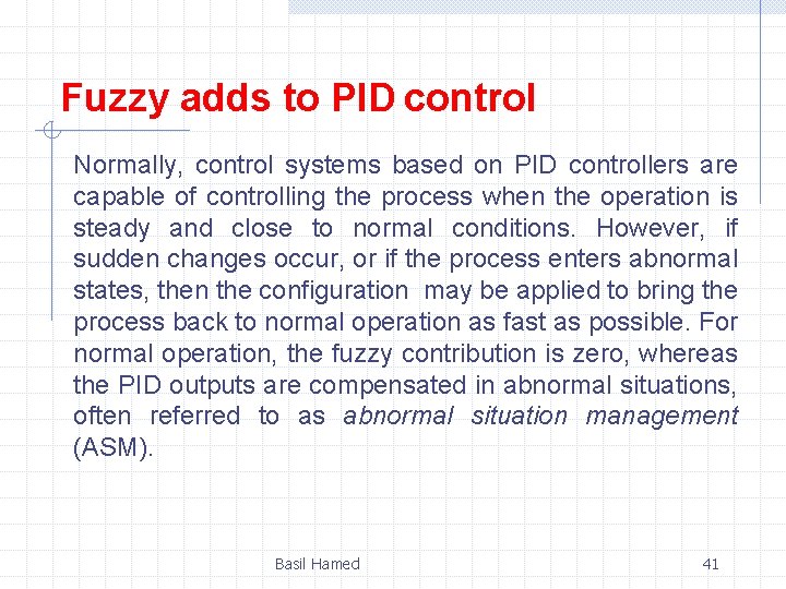 Fuzzy adds to PID control Normally, control systems based on PID controllers are capable