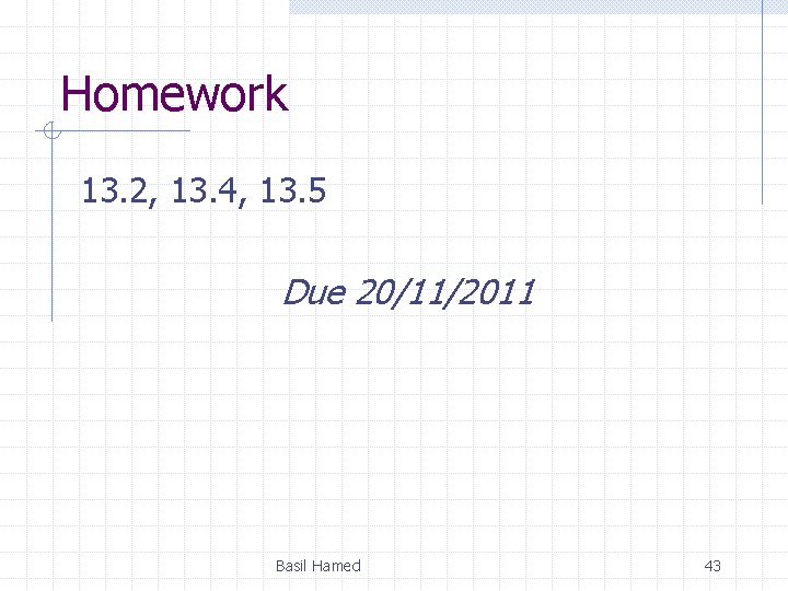 Homework 13. 2, 13. 4, 13. 5 Due 20/11/2011 Basil Hamed 43 