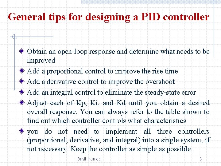 General tips for designing a PID controller Obtain an open-loop response and determine what