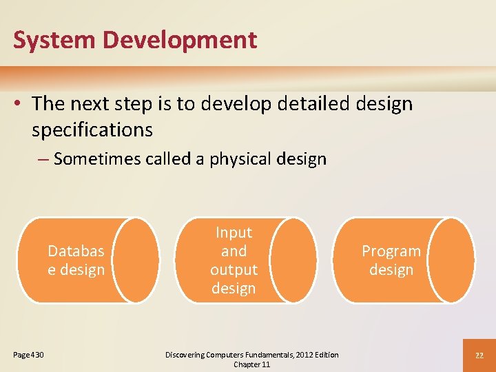 System Development • The next step is to develop detailed design specifications – Sometimes