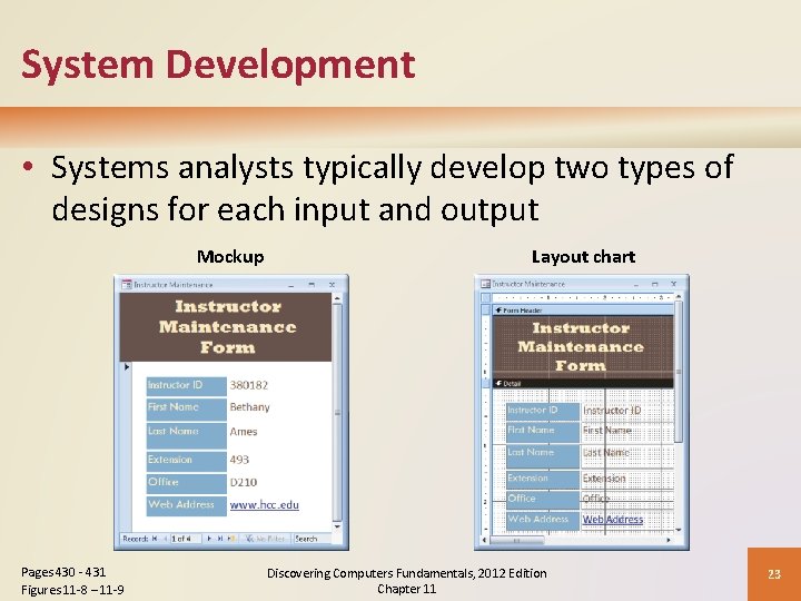 System Development • Systems analysts typically develop two types of designs for each input