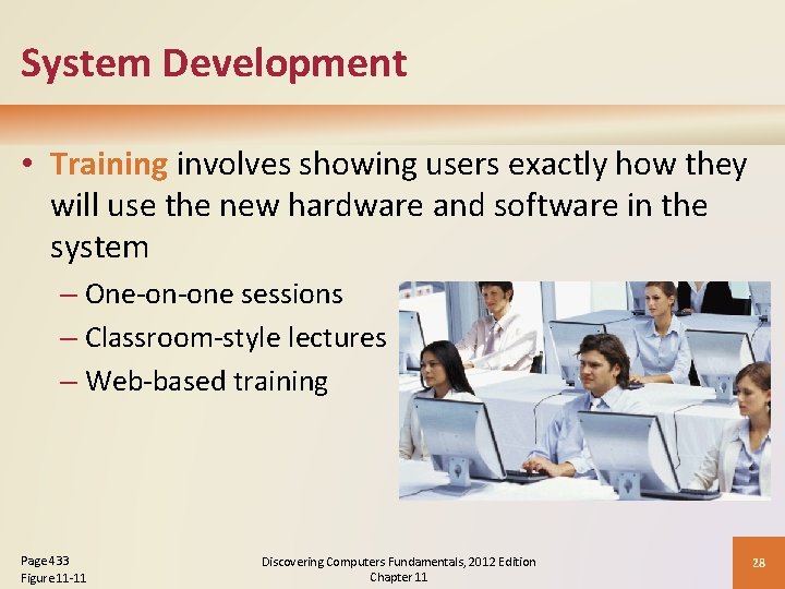 System Development • Training involves showing users exactly how they will use the new