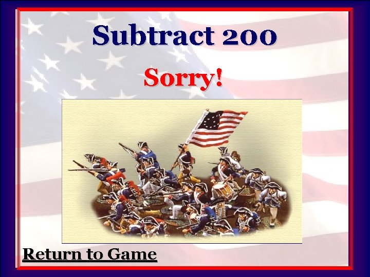 Subtract 200 Sorry! Return to Game 