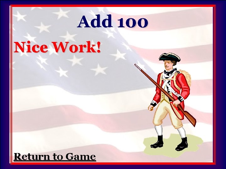 Add 100 Nice Work! Return to Game 