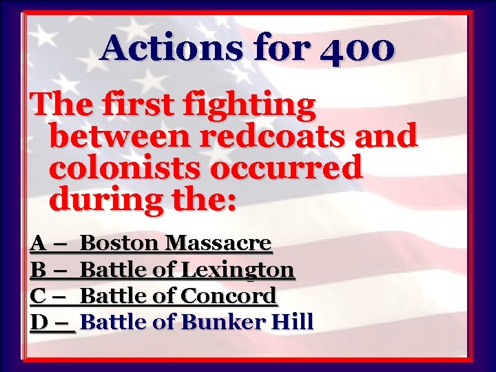 Actions for 400 The first fighting between redcoats and colonists occurred during the: A–