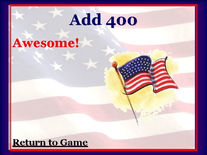 Add 400 Awesome! Return to Game 