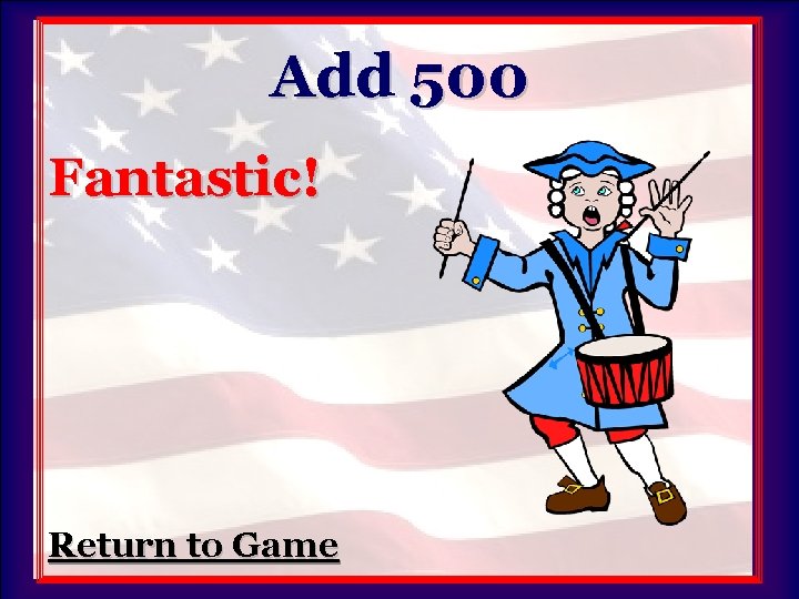 Add 500 Fantastic! Return to Game 