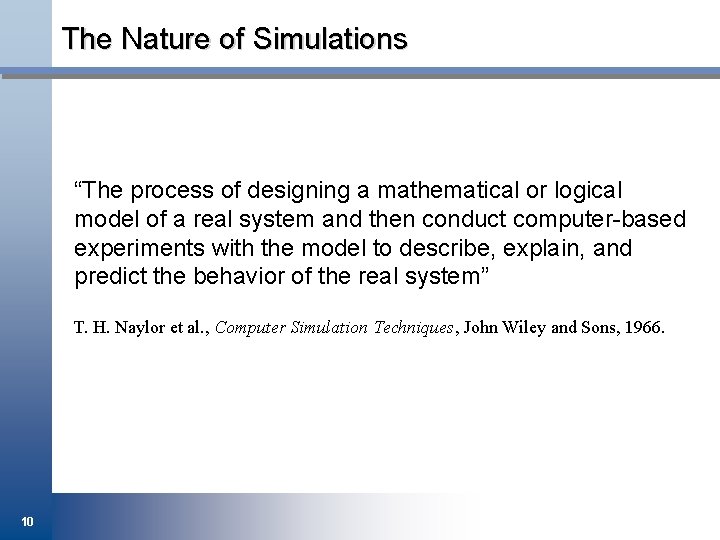 The Nature of Simulations “The process of designing a mathematical or logical model of