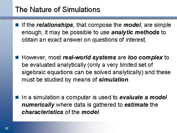 The Nature of Simulations n If the relationships, that compose the model, are simple