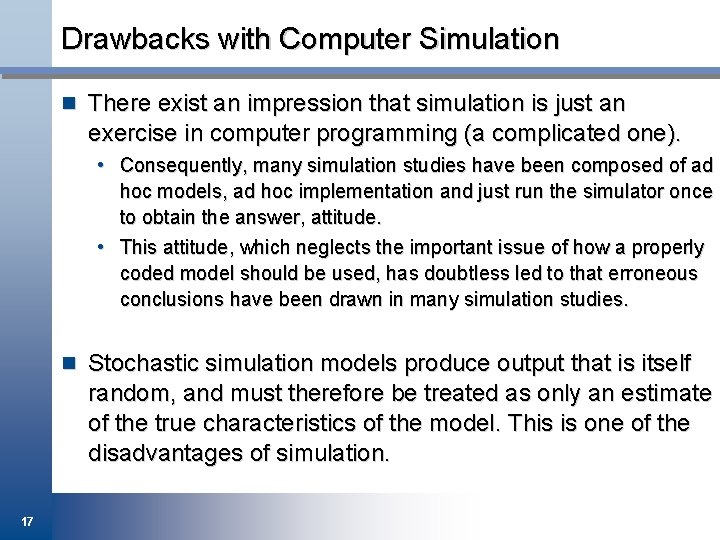 Drawbacks with Computer Simulation n There exist an impression that simulation is just an