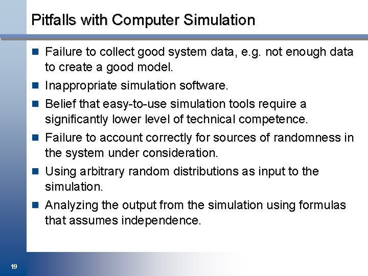 Pitfalls with Computer Simulation n Failure to collect good system data, e. g. not
