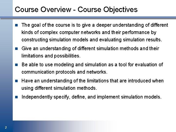 Course Overview - Course Objectives n The goal of the course is to give