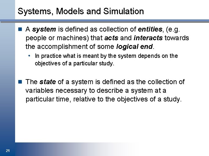 Systems, Models and Simulation n A system is defined as collection of entities, (e.