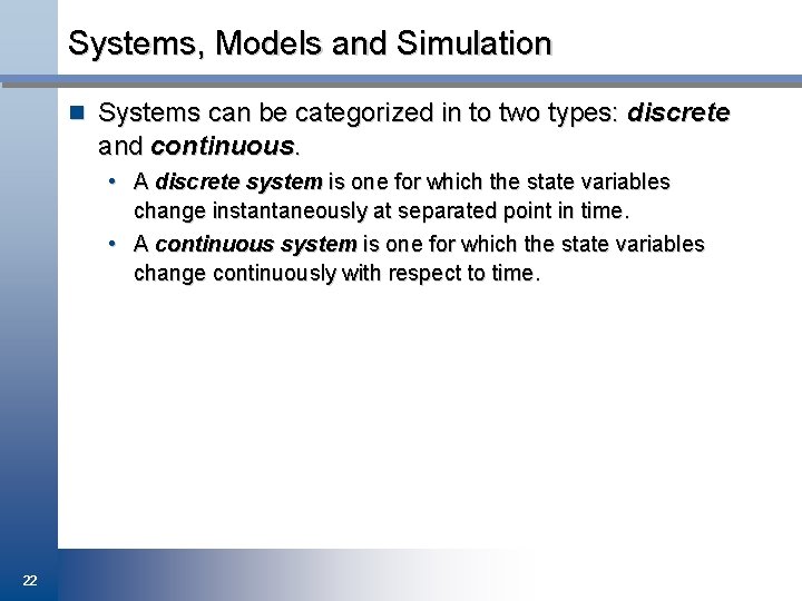 Systems, Models and Simulation n Systems can be categorized in to two types: discrete