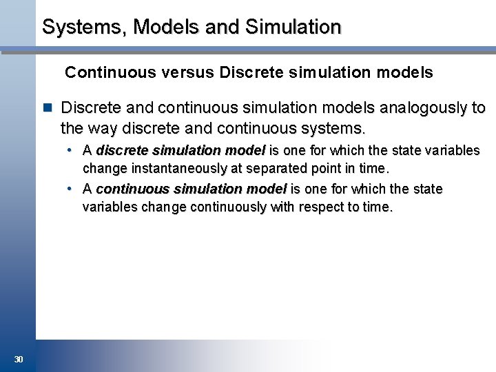 Systems, Models and Simulation Continuous versus Discrete simulation models n Discrete and continuous simulation