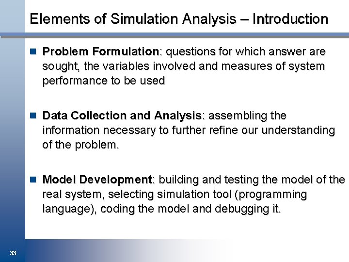 Elements of Simulation Analysis – Introduction n Problem Formulation: questions for which answer are