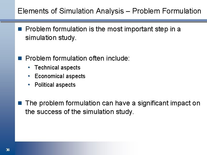Elements of Simulation Analysis – Problem Formulation n Problem formulation is the most important