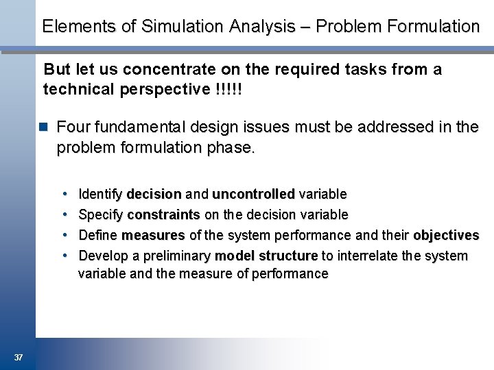 Elements of Simulation Analysis – Problem Formulation But let us concentrate on the required
