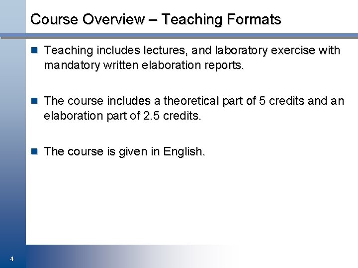 Course Overview – Teaching Formats n Teaching includes lectures, and laboratory exercise with mandatory