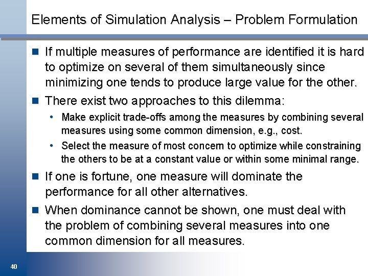 Elements of Simulation Analysis – Problem Formulation n If multiple measures of performance are