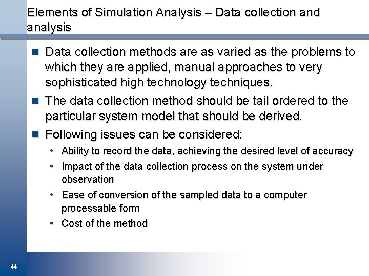Elements of Simulation Analysis – Data collection and analysis n Data collection methods are