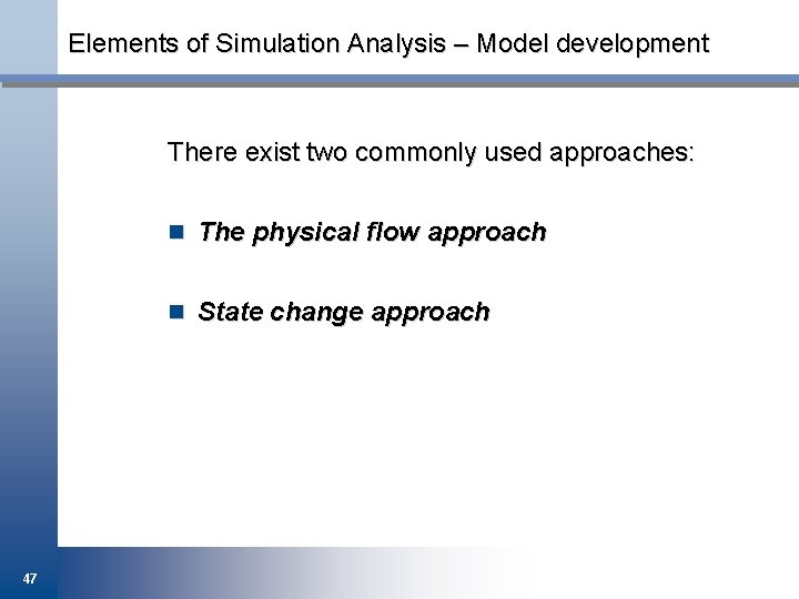 Elements of Simulation Analysis – Model development There exist two commonly used approaches: n