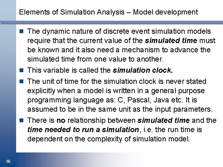Elements of Simulation Analysis – Model development n The dynamic nature of discrete event