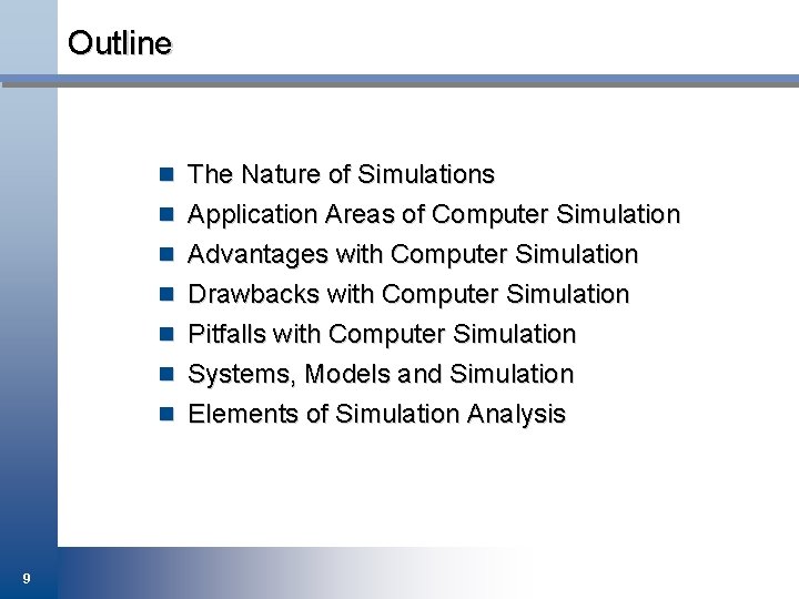 Outline n The Nature of Simulations n Application Areas of Computer Simulation n Advantages