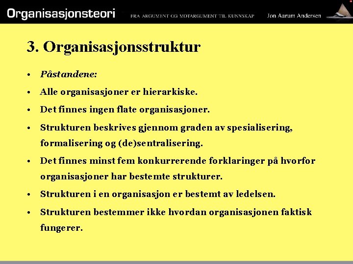 3. Organisasjonsstruktur • Påstandene: • Alle organisasjoner er hierarkiske. • Det finnes ingen flate